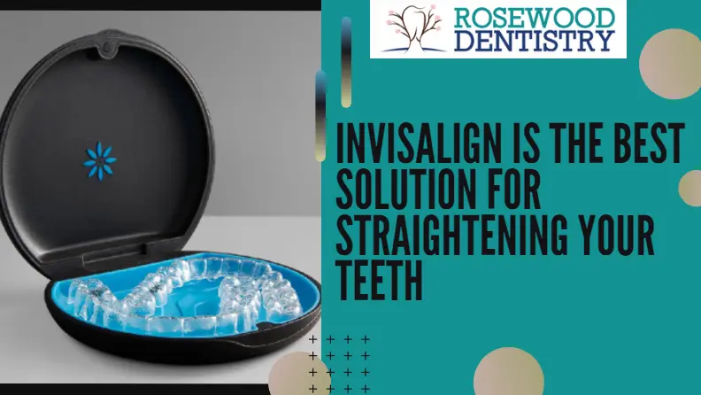 Invisalign is the best solution for straightening your teeth!
